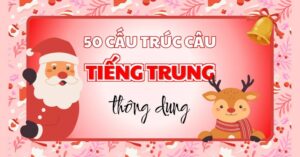 50 cấu trúc câu tiếng trung thông dụng cần nhớ