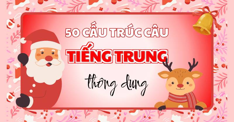 50 cấu trúc câu tiếng trung thông dụng cần nhớ