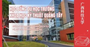 học bổng du học trường Khoa học Kỹ thuật Quảng Tây 