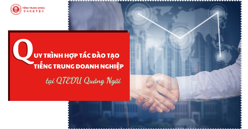 quy trình hợp tác đào tạo tiếng trung doanh nghiệp tại Quảng Ngãi