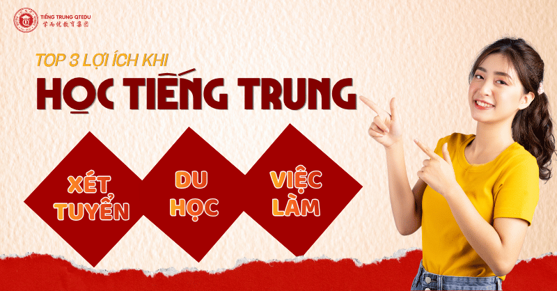 Top 3 lợi ích khi học tiếng Trung: du học, xét tuyển, việc làm