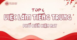 top 6 việc làm tiếng trung phổ biến